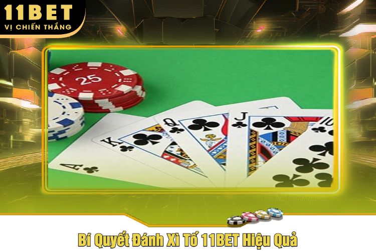 Bí Quyết Đánh Xì Tố 11BET Hiệu Quả