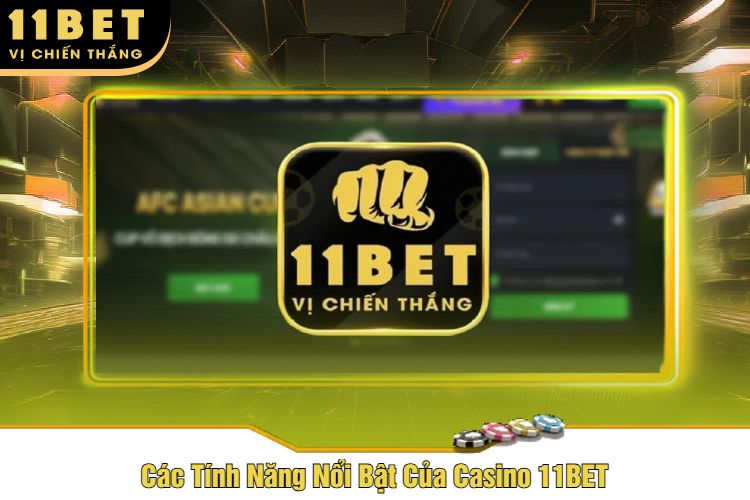 Các Tính Năng Nổi Bật Của Casino 11BET