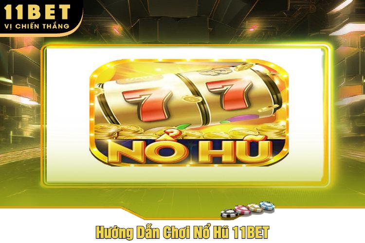 Hướng Dẫn Chơi Nổ Hũ 11BET