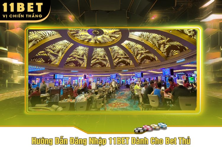 Hướng Dẫn Đăng Nhập 11BET Dành Cho Bet Thủ