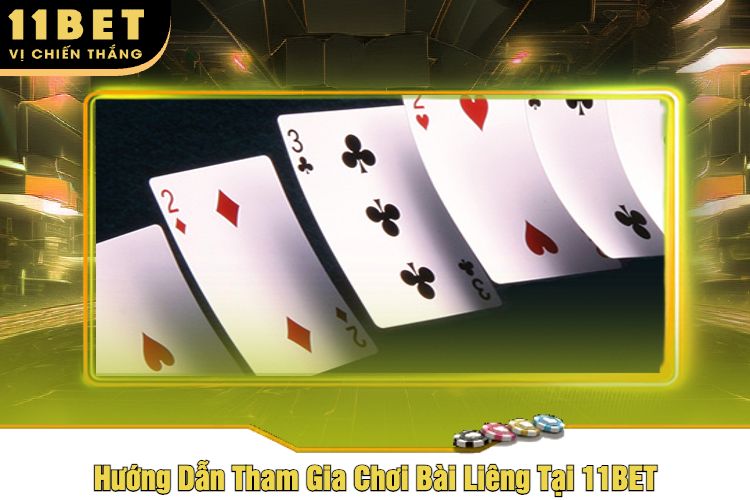 Hướng Dẫn Tham Gia Chơi Bài Liêng Tại 11BET