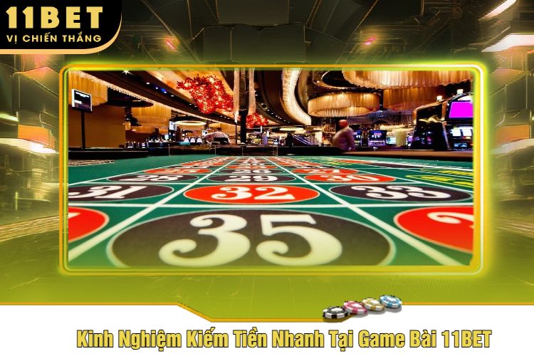 Kinh Nghiệm Kiếm Tiền Nhanh Tại Game Bài 11BET