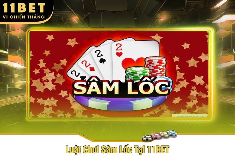 Luật Chơi Sâm Lốc Tại 11BET