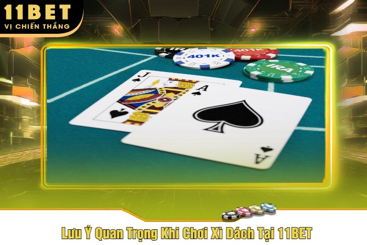 Lưu Ý Quan Trọng Khi Chơi Xì Dách Tại 11BET