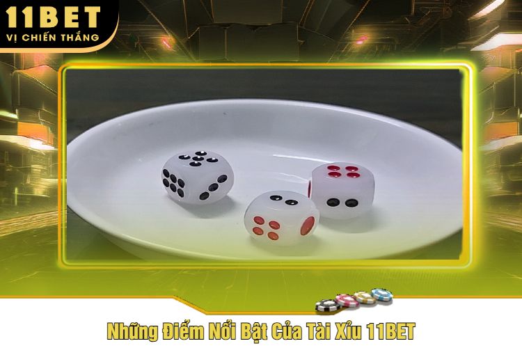 Những Điểm Nổi Bật Của Tài Xỉu 11BET