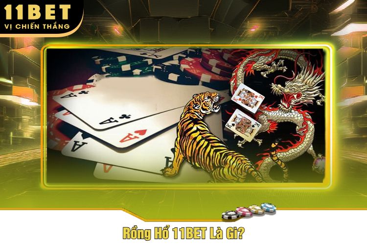 Rồng Hổ 11BET Là Gì