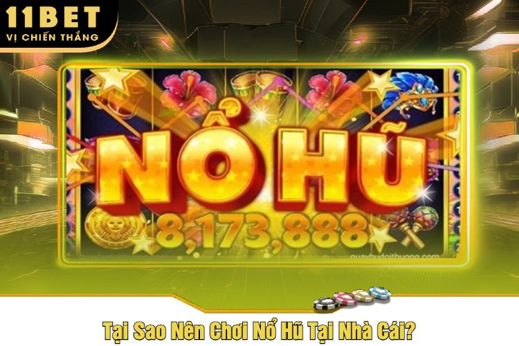 Tại Sao Nên Chơi Nổ Hũ Tại Nhà Cái?