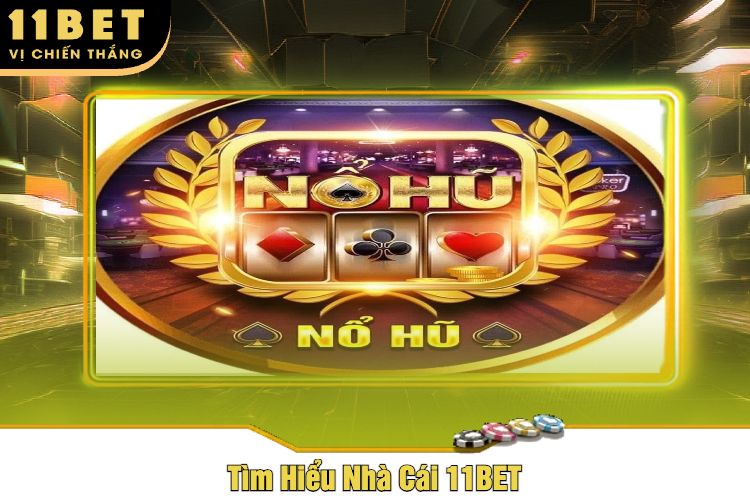 Tìm Hiểu Nhà Cái 11BET